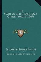 The Oath Of Allegiance And Other Stories (1909)