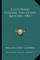 A Colorado Colonel And Other Sketches (1901)