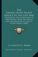The United States Secret Service In The Late War