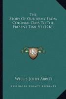 The Story Of Our Army From Colonial Days To The Present Time V1 (1916)