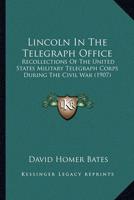 Lincoln In The Telegraph Office