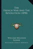 The French War And The Revolution (1898)