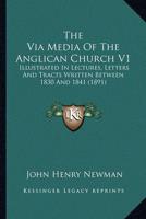 The Via Media Of The Anglican Church V1