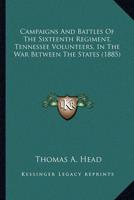 Campaigns And Battles Of The Sixteenth Regiment, Tennessee Volunteers, In The War Between The States (1885)