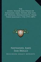 The Essays, Humor And Poems Of Nathaniel Ames, Father And Son, Of Dedham, Massachusetts, From Their Almanacs, 1726-1775 (1891)