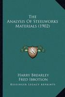 The Analysis Of Steelworks Materials (1902)