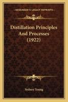 Distillation Principles And Processes (1922)