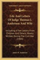 Life And Letters Of Judge Thomas J. Anderson And Wife