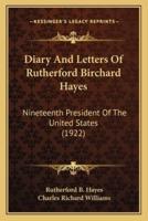Diary And Letters Of Rutherford Birchard Hayes