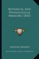 Botanical And Physiological Memoirs (1853)