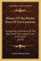 History Of The Border Wars Of Two Centuries