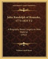 John Randolph of Roanoke, 1773-1833 V2