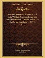 Farewell Remarks of Secretary of State William Jennings Bryan and State Senator Lee C. Gates Before the California Legislature of 1913 (1913)