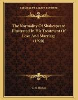 The Normality Of Shakespeare Illustrated In His Treatment Of Love And Marriage (1920)