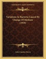 Variations In Bacteria Caused By Change Of Medium (1918)