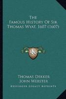 The Famous History of Sir Thomas Wyat, 1607 (1607)