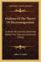 Outlines Of The Theory Of Electromagnetism