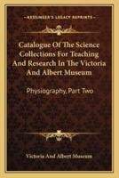 Catalogue Of The Science Collections For Teaching And Research In The Victoria And Albert Museum