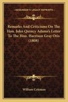 Remarks And Criticisms On The Hon. John Quincy Adams's Letter To The Hon. Harrison Gray Otis (1808)