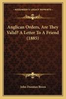 Anglican Orders, Are They Valid? A Letter To A Friend (1885)