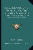 Gammer Gurton's Garland Or The Nursery Parnassus