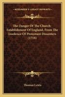 The Danger Of The Church-Establishment Of England, From The Insolence Of Protestant Dissenters (1718)