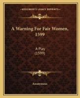 A Warning For Fair Women, 1599