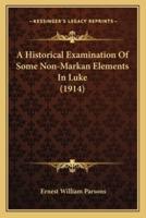 A Historical Examination Of Some Non-Markan Elements In Luke (1914)