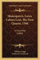 Shakespere's, Loves Labors Lost, The First Quarto, 1598