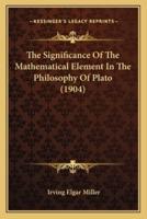 The Significance Of The Mathematical Element In The Philosophy Of Plato (1904)