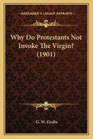 Why Do Protestants Not Invoke The Virgin? (1901)
