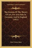 The Genesis Of The Theory Of Art, For Arts Sake In Germany And In England (1921)
