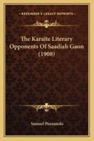 The Karaite Literary Opponents of Saadiah Gaon (1908)