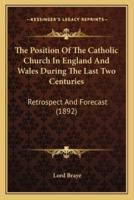 The Position Of The Catholic Church In England And Wales During The Last Two Centuries
