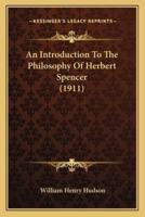 An Introduction To The Philosophy Of Herbert Spencer (1911)