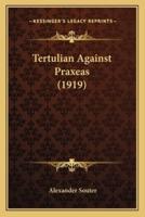 Tertulian Against Praxeas (1919)