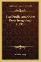 Ecce Puella And Other Prose Imaginings (1896)