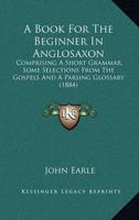 A Book For The Beginner In Anglosaxon