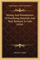 Mining and Manufacture of Fertilizing Materials and Their Relation to Soils (1918)