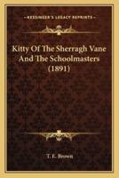 Kitty Of The Sherragh Vane And The Schoolmasters (1891)