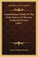 Contributions Chiefly To The Early History Of The Late Cardinal Newman (1891)