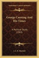 George Canning And His Times