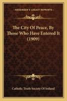 The City Of Peace, By Those Who Have Entered It (1909)