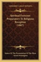 Spiritual Exercises Preparatory To Religious Reception (1887)
