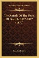 The Annals Of The Town Of Guelph, 1827-1877 (1877)