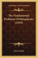 The Fundamental Problems Of Metaphysics (1910)