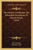The Chantry Certificates; The Edwardian Inventories Of Church Goods (1919)