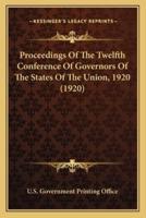 Proceedings Of The Twelfth Conference Of Governors Of The States Of The Union, 1920 (1920)