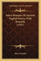 Select Beauties Of Ancient English Poetry, With Remarks (1787)