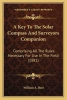 A Key To The Solar Compass And Surveyors Companion